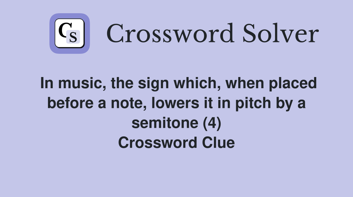 In music, the sign which, when placed before a note, lowers it in pitch